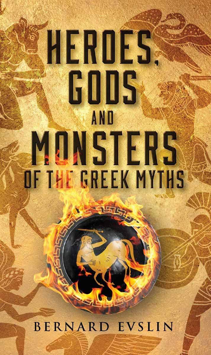 Written by Bernard Evslin Heroes Gods and Monsters of the Greek Myths